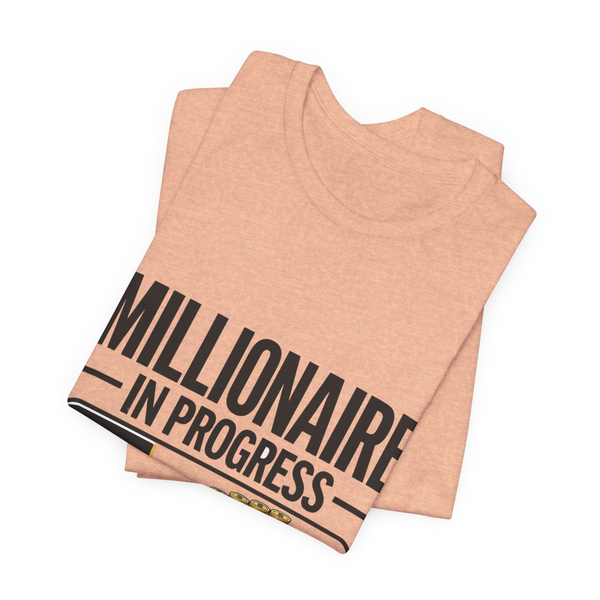 Millionaire in Progress T-Shirt - Funny Hustle Unisex Tee | Bella Canvas 3001