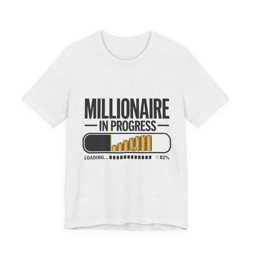 Millionaire in Progress T-Shirt - Funny Hustle Unisex Tee | Bella Canvas 3001