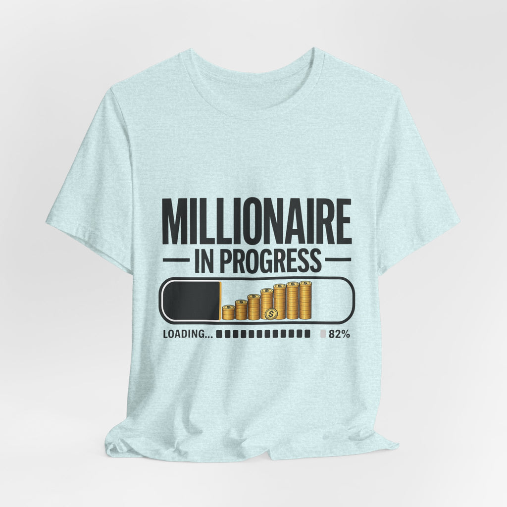 Millionaire in Progress T-Shirt - Funny Hustle Unisex Tee | Bella Canvas 3001