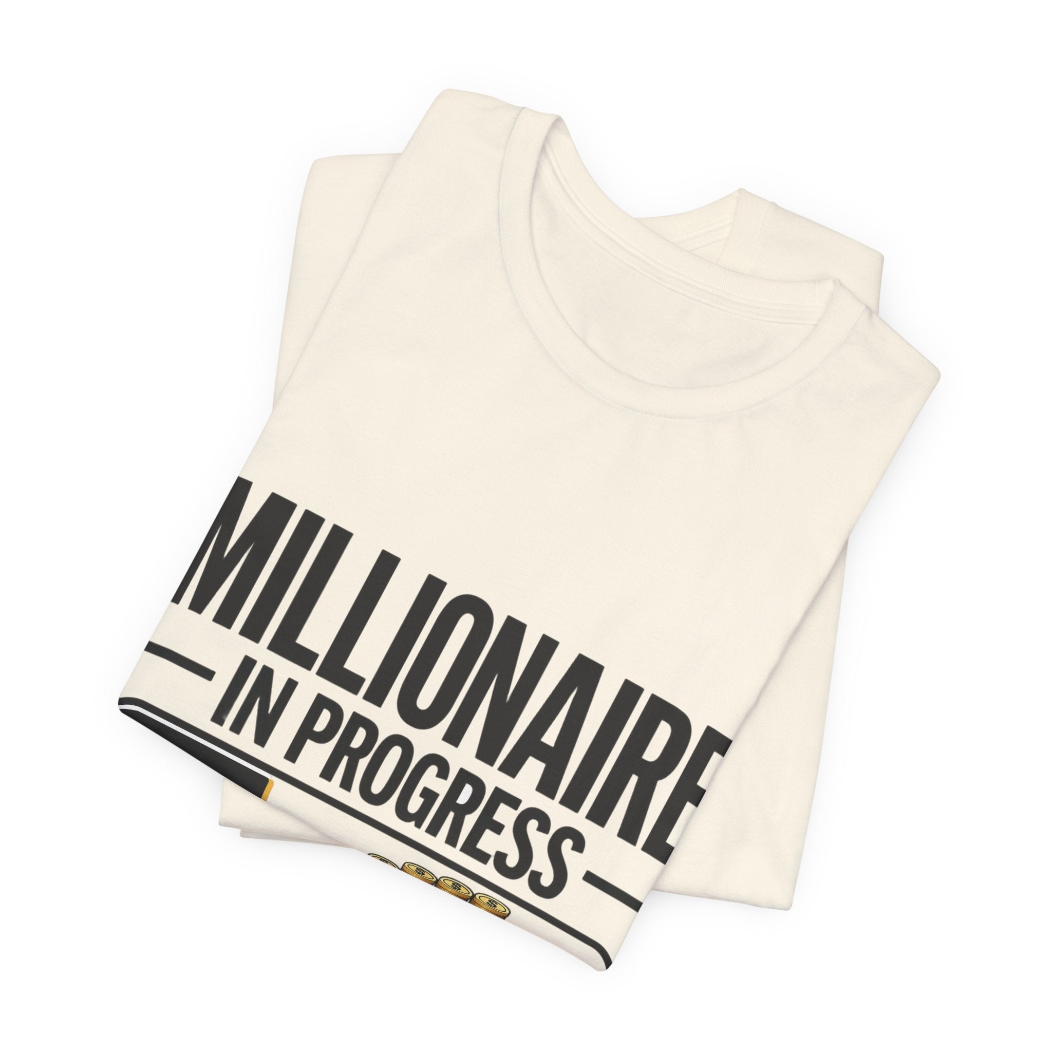 Millionaire in Progress T-Shirt - Funny Hustle Unisex Tee | Bella Canvas 3001