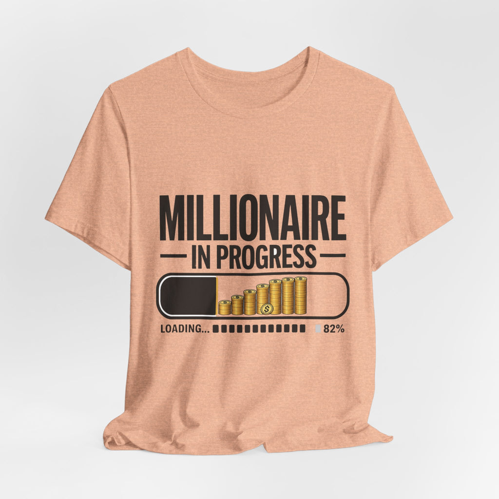 Millionaire in Progress T-Shirt - Funny Hustle Unisex Tee | Bella Canvas 3001