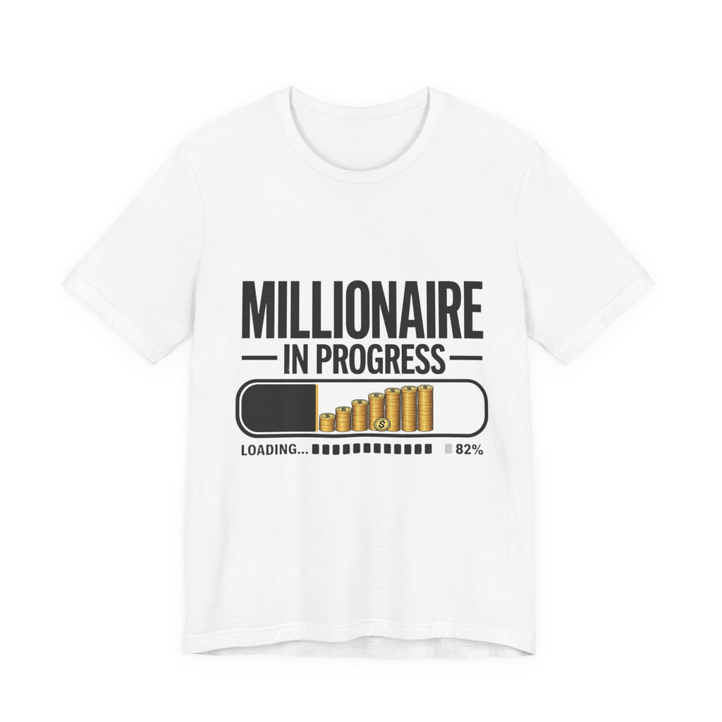 Millionaire in Progress T-Shirt - Funny Hustle Unisex Tee | Bella Canvas 3001