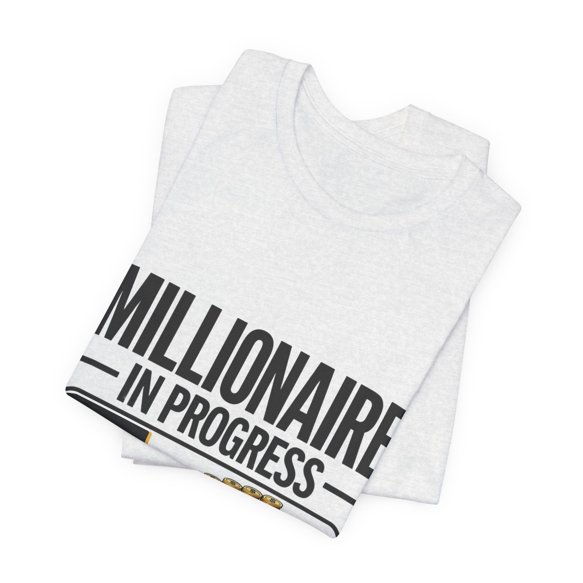 Millionaire in Progress T-Shirt - Funny Hustle Unisex Tee | Bella Canvas 3001