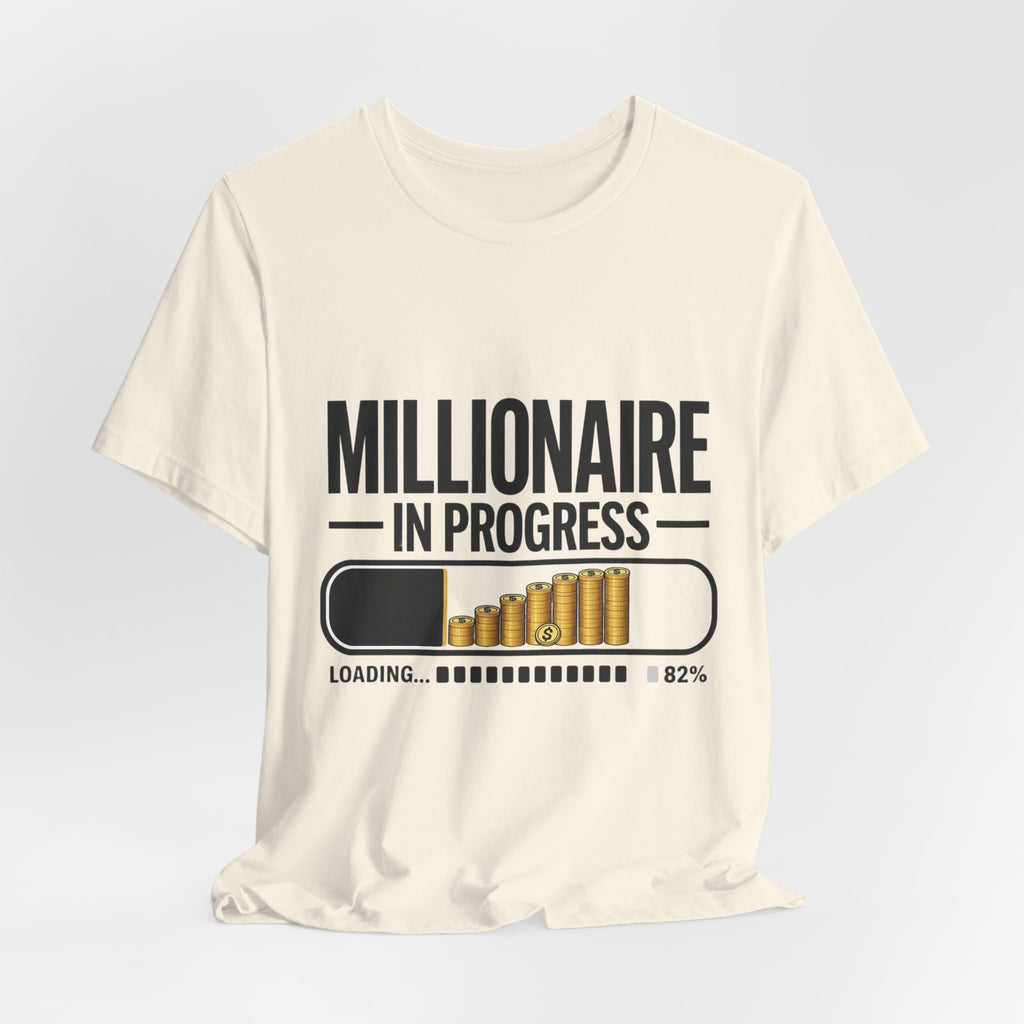 Millionaire in Progress T-Shirt - Funny Hustle Unisex Tee | Bella Canvas 3001